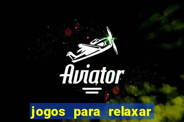 jogos para relaxar a mente